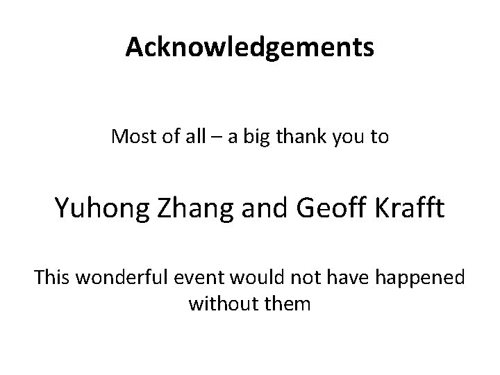Acknowledgements Most of all – a big thank you to Yuhong Zhang and Geoff