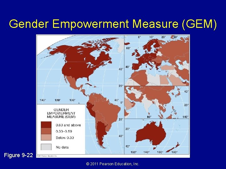 Gender Empowerment Measure (GEM) Figure 9 -22 © 2011 Pearson Education, Inc. Gender Empowerment Measure (GEM) Figure 9 -22 © 2011 Pearson Education, Inc.