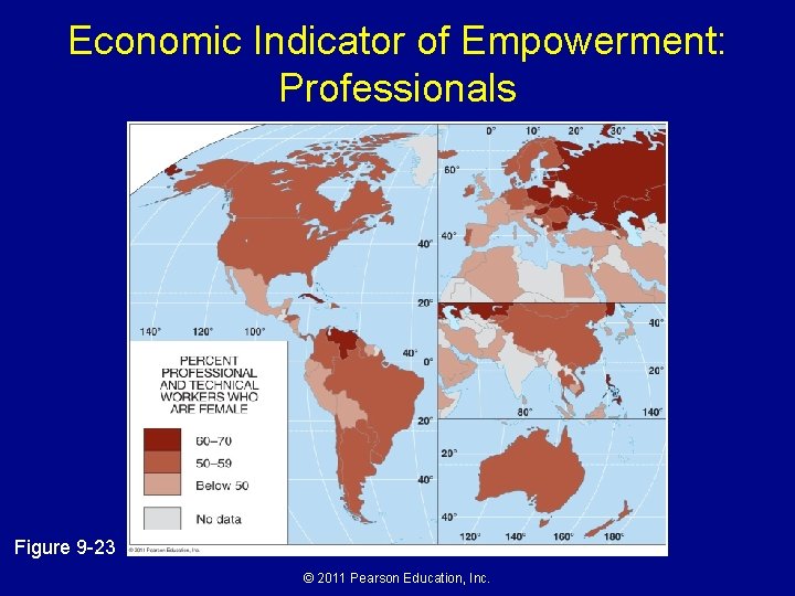Economic Indicator of Empowerment: Professionals Figure 9 -23 © 2011 Pearson Education, Inc. Economic Indicator of Empowerment: Professionals Figure 9 -23 © 2011 Pearson Education, Inc.