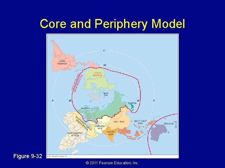 Core and Periphery Model Figure 9 -32 © 2011 Pearson Education, Inc. Core and Periphery Model Figure 9 -32 © 2011 Pearson Education, Inc.