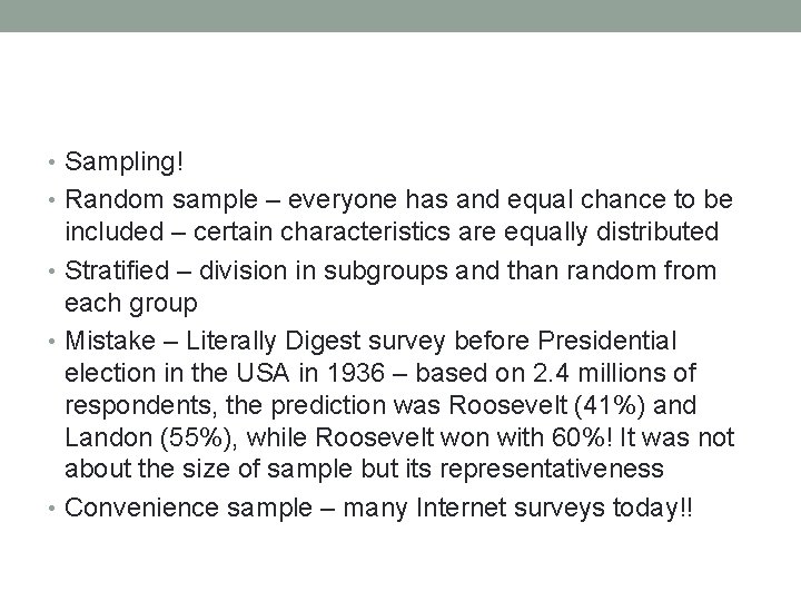  • Sampling! • Random sample – everyone has and equal chance to be