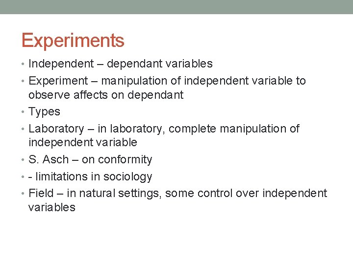 Experiments • Independent – dependant variables • Experiment – manipulation of independent variable to