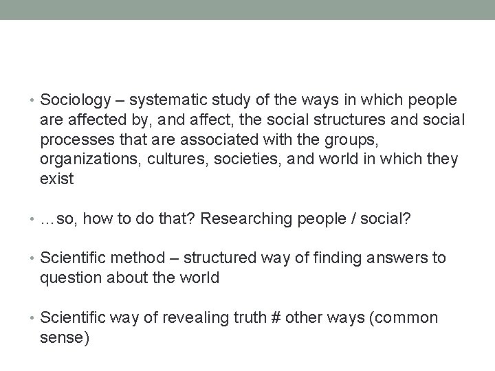  • Sociology – systematic study of the ways in which people are affected