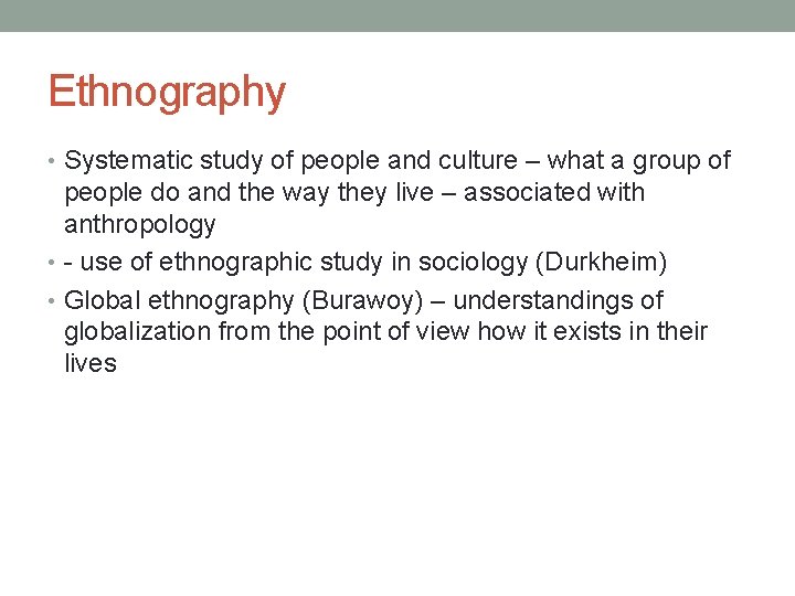 Ethnography • Systematic study of people and culture – what a group of people