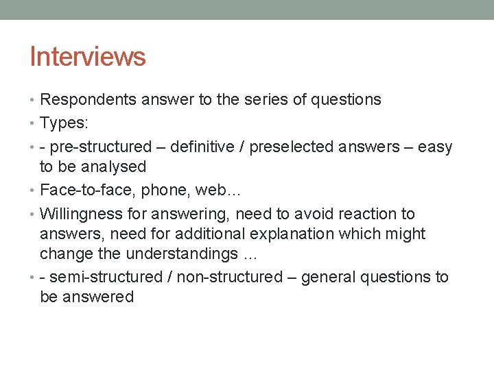 Interviews • Respondents answer to the series of questions • Types: • - pre-structured