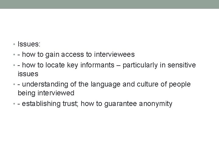  • Issues: • - how to gain access to interviewees • - how