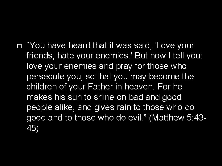  “You have heard that it was said, 'Love your friends, hate your enemies.