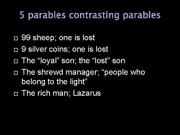 5 parables contrasting parables 99 sheep; one is lost 9 silver coins; one is