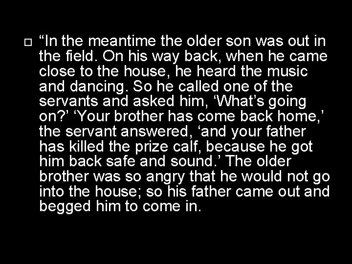  “In the meantime the older son was out in the field. On his