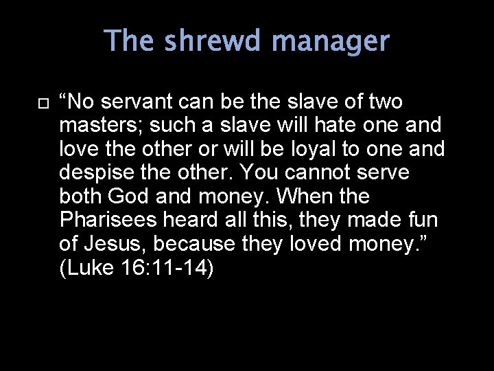 The shrewd manager “No servant can be the slave of two masters; such a