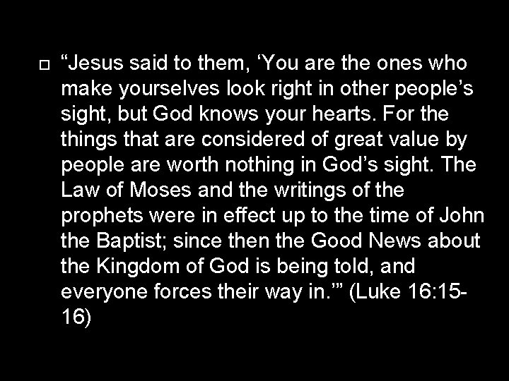  “Jesus said to them, ‘You are the ones who make yourselves look right
