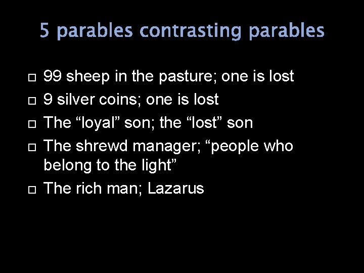 5 parables contrasting parables 99 sheep in the pasture; one is lost 9 silver