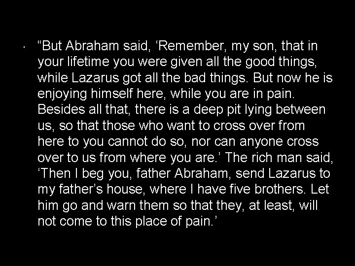  “But Abraham said, ‘Remember, my son, that in your lifetime you were given