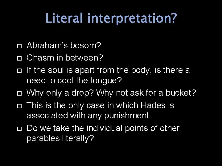 Literal interpretation? Abraham’s bosom? Chasm in between? If the soul is apart from the