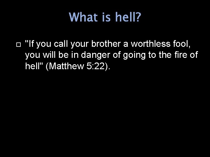 What is hell? "If you call your brother a worthless fool, you will be