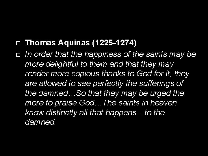  Thomas Aquinas (1225 -1274) In order that the happiness of the saints may