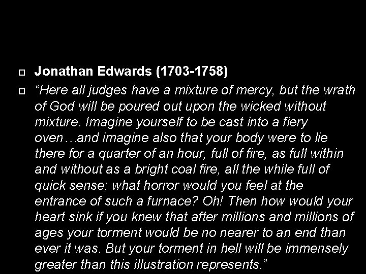  Jonathan Edwards (1703 -1758) “Here all judges have a mixture of mercy, but