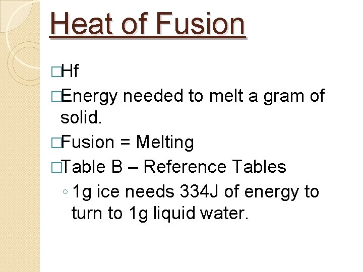 Heat of Fusion �Hf �Energy needed to melt a gram of solid. �Fusion =