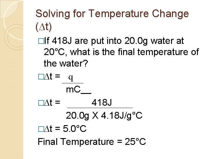 Solving for Temperature Change (∆t) �If 418 J are put into 20. 0 g