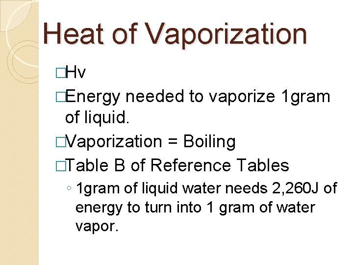 Heat of Vaporization �Hv �Energy needed to vaporize 1 gram of liquid. �Vaporization =