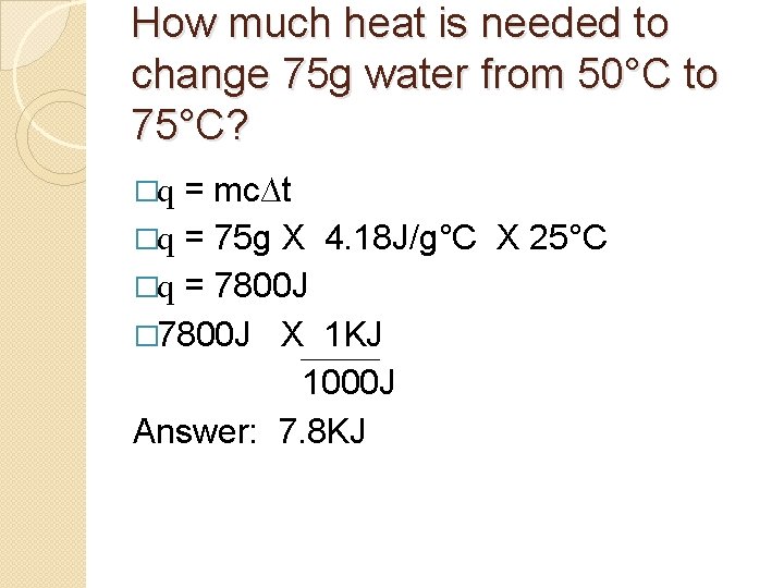 How much heat is needed to change 75 g water from 50°C to 75°C?