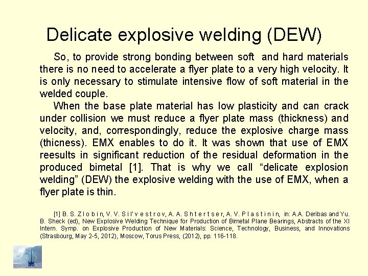 Delicate explosive welding (DEW) So, to provide strong bonding between soft and hard materials