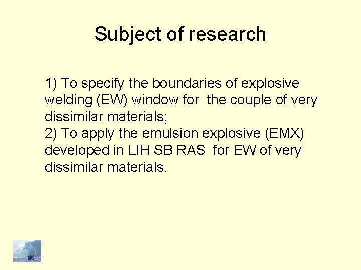Subject of research 1) To specify the boundaries of explosive welding (EW) window for