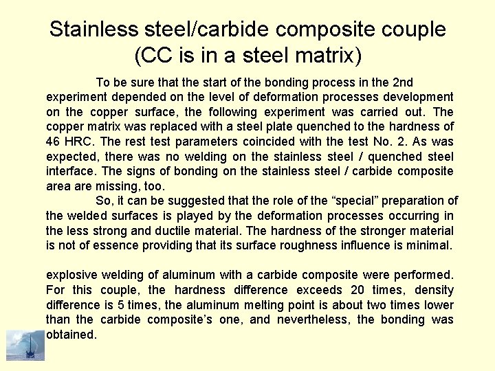 Stainless steel/carbide composite couple (CC is in a steel matrix) To be sure that