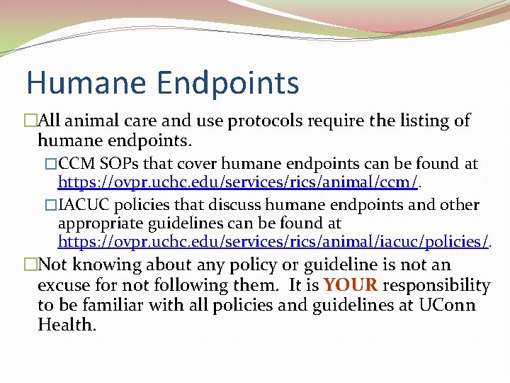 Humane Endpoints �All animal care and use protocols require the listing of humane endpoints.
