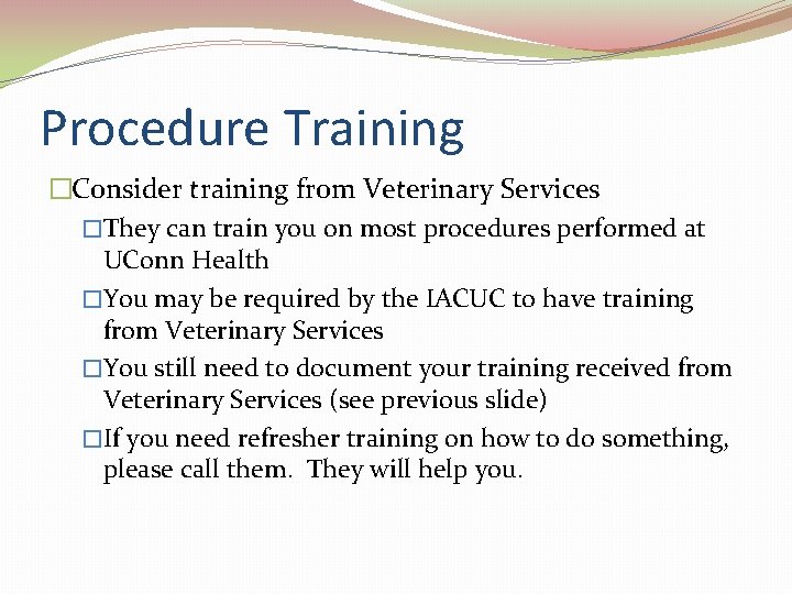 Procedure Training �Consider training from Veterinary Services �They can train you on most procedures