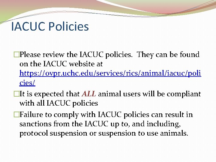 IACUC Policies �Please review the IACUC policies. They can be found on the IACUC