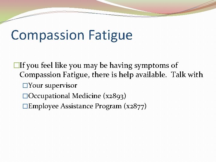 Compassion Fatigue �If you feel like you may be having symptoms of Compassion Fatigue,