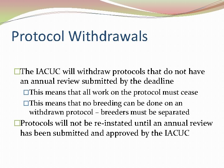 Protocol Withdrawals �The IACUC will withdraw protocols that do not have an annual review