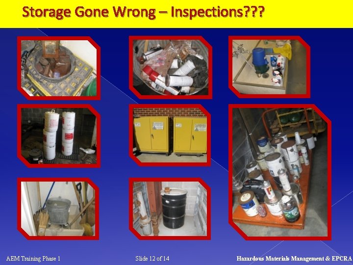 Storage Gone Wrong – Inspections? ? ? AEM Training Phase 1 Slide 12 of