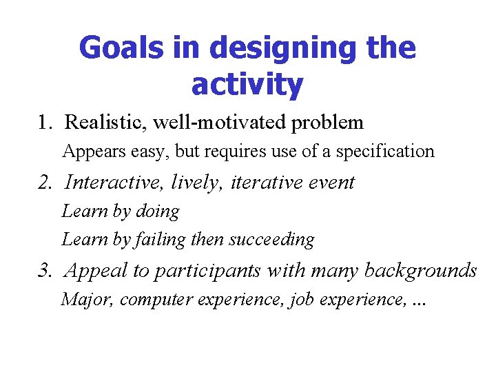 Goals in designing the activity 1. Realistic, well-motivated problem Appears easy, but requires use