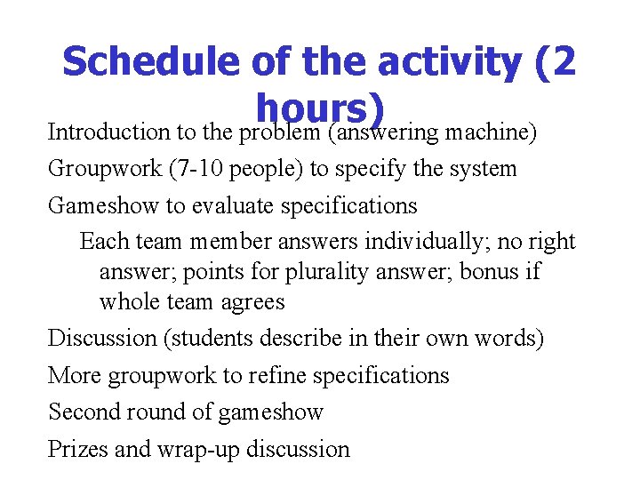 Schedule of the activity (2 hours) Introduction to the problem (answering machine) Groupwork (7