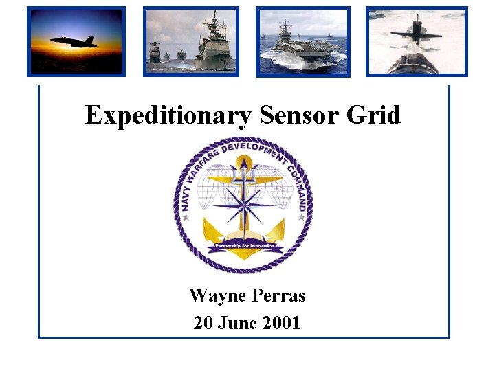Expeditionary Sensor Grid Wayne Perras 20 June 2001 