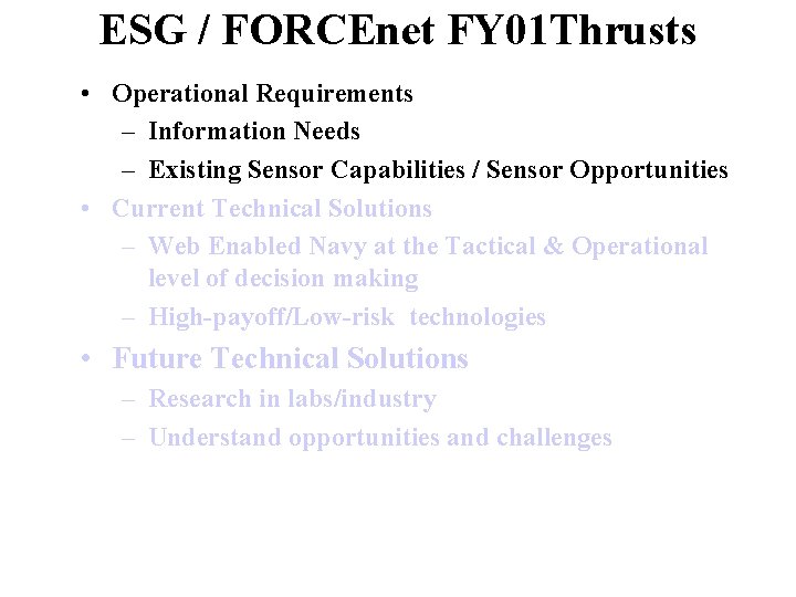 ESG / FORCEnet FY 01 Thrusts • Operational Requirements – Information Needs – Existing