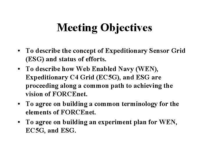 Meeting Objectives • To describe the concept of Expeditionary Sensor Grid (ESG) and status