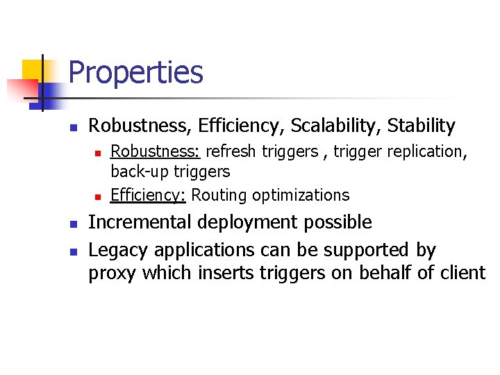 Properties n Robustness, Efficiency, Scalability, Stability n n Robustness: refresh triggers , trigger replication,