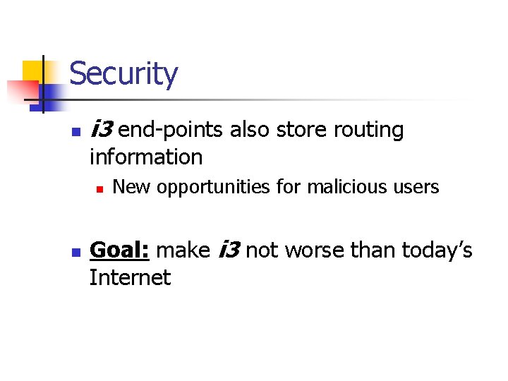 Security n i 3 end-points also store routing information n n New opportunities for