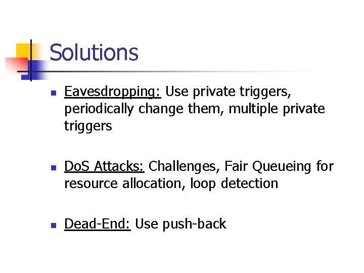 Solutions n n n Eavesdropping: Use private triggers, periodically change them, multiple private triggers