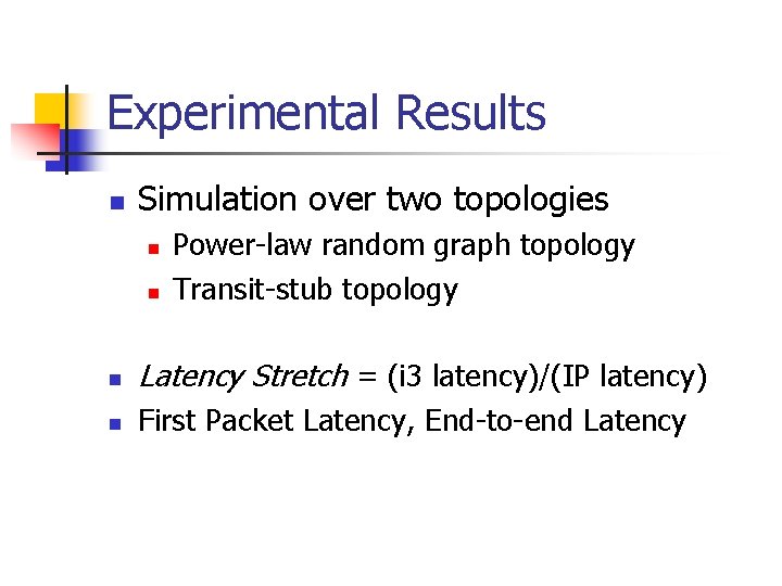 Experimental Results n Simulation over two topologies n n Power-law random graph topology Transit-stub