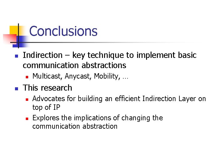 Conclusions n Indirection – key technique to implement basic communication abstractions n n Multicast,