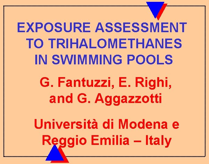 EXPOSURE ASSESSMENT TO TRIHALOMETHANES IN SWIMMING POOLS G. Fantuzzi, E. Righi, and G. Aggazzotti