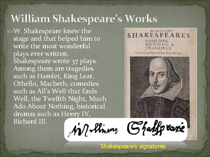 William Shakespeare’s Works W. Shakespeare knew the stage and that helped him to write