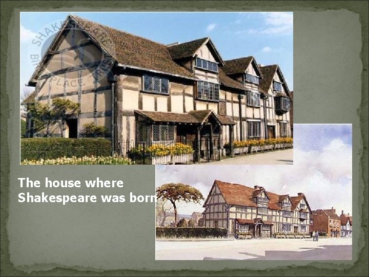 The house where Shakespeare was born 