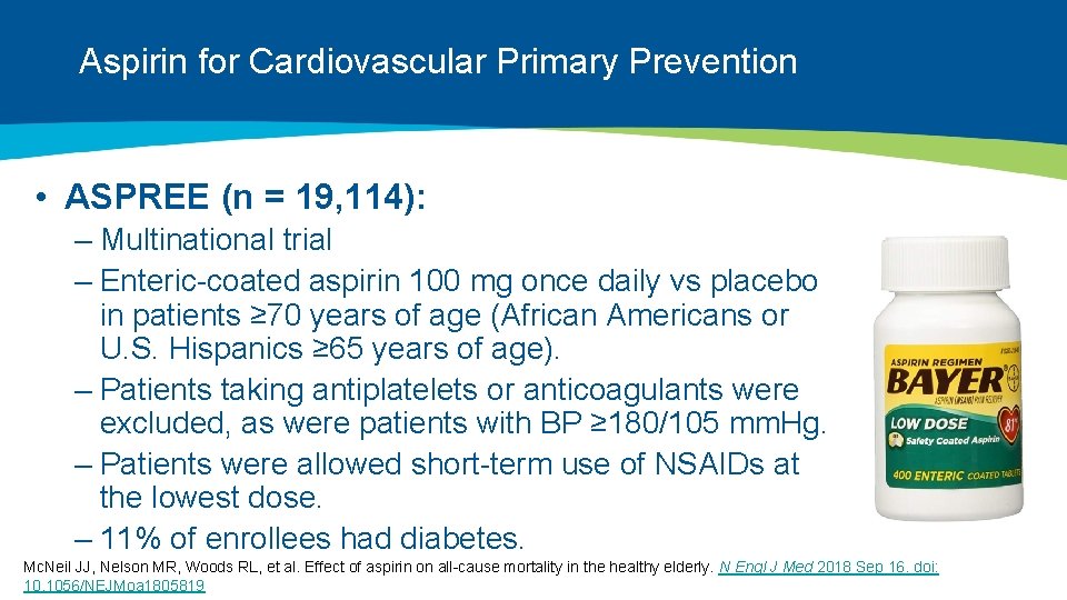 Aspirin for Cardiovascular Primary Prevention • ASPREE (n = 19, 114): – Multinational trial