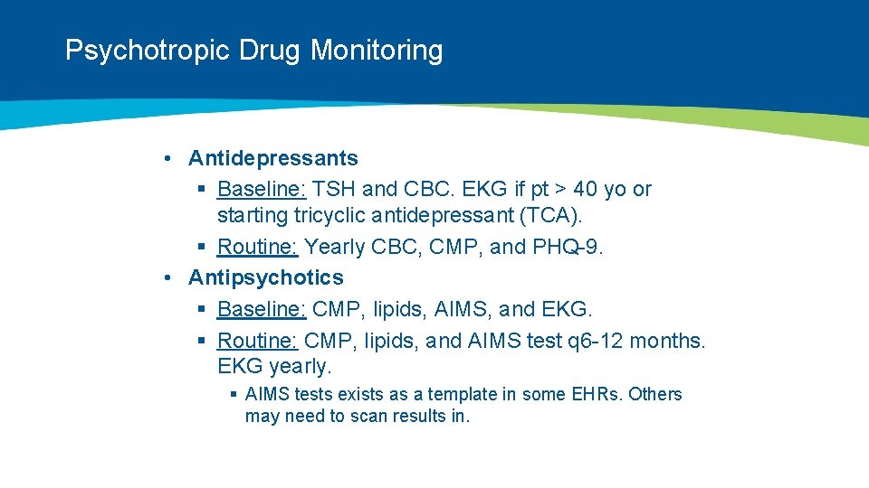 Psychotropic Drug Monitoring • Antidepressants § Baseline: TSH and CBC. EKG if pt >