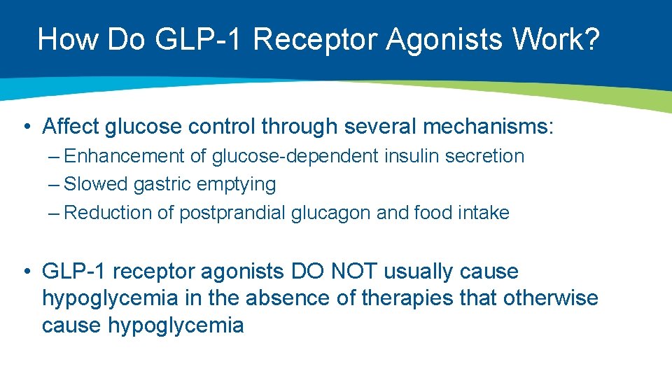 How Do GLP-1 Receptor Agonists Work? • Affect glucose control through several mechanisms: –